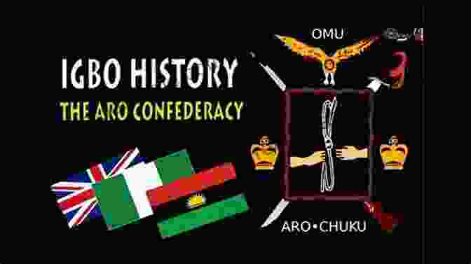 Aro Confederacy, A Powerful Trading Organization In Igboland HISTORY OF IGBOLAND And A Re Appraisal Of The Origin Of Onicha Ado N Idu