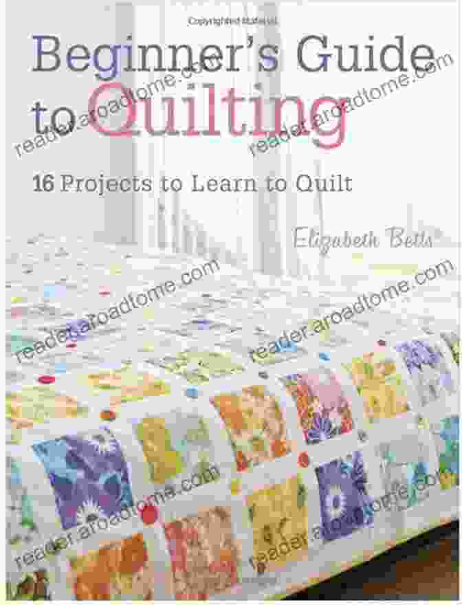 Beginner's Guide To Quilting How To Quilt: A Beginner S Guide To Learn How To Quilt Step By Step