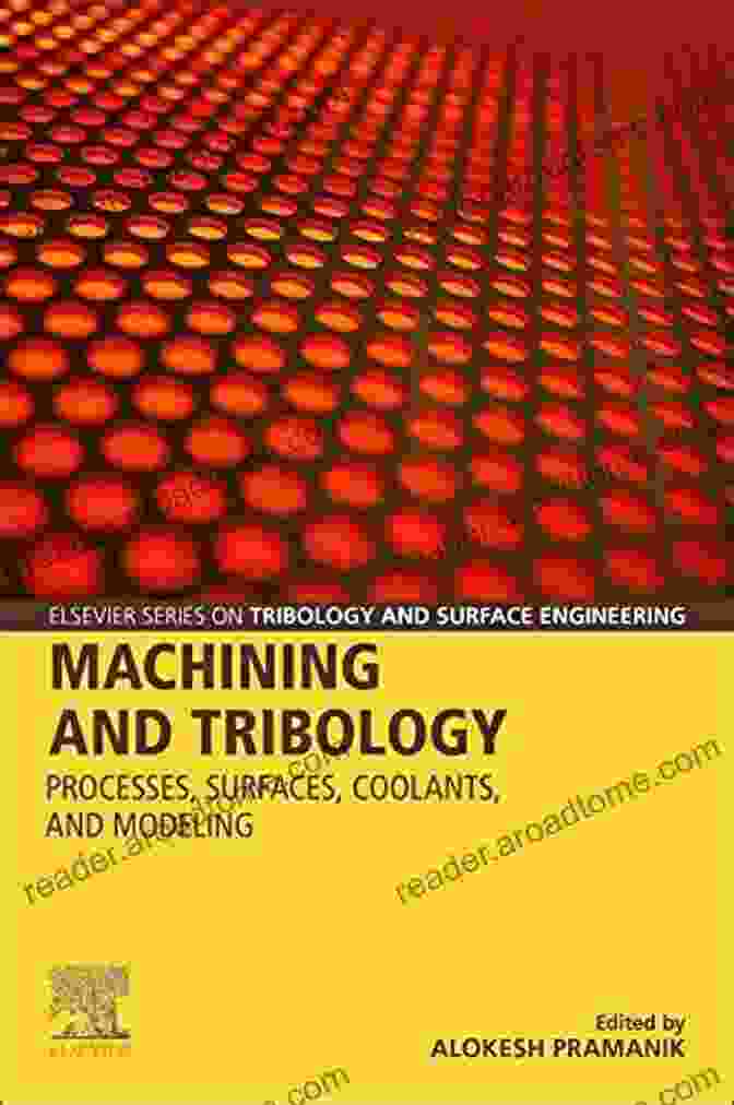 Book Cover For Processes, Surfaces, Coolants, And Modeling In Tribology Machining And Tribology: Processes Surfaces Coolants And Modeling (Elsevier On Tribology And Surface Engineering)