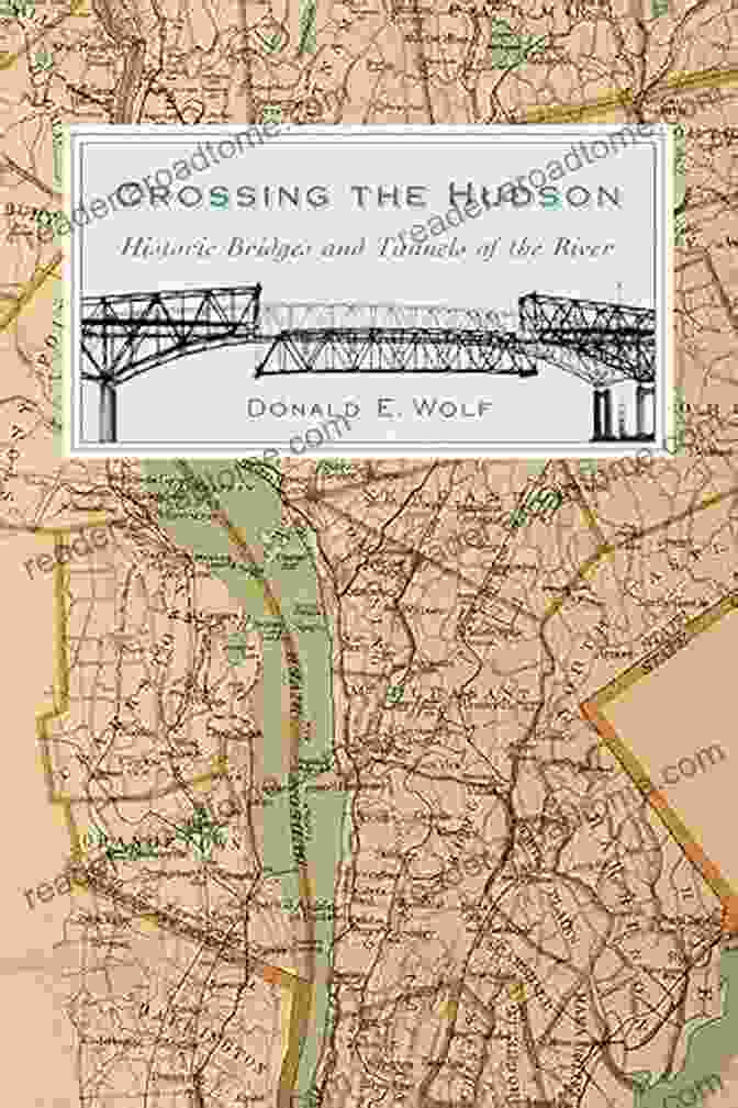 Book Cover Of 'Historic Bridges And Tunnels Of The Rivergate,' Showcasing Its Elegant Design And Intriguing Title Crossing The Hudson: Historic Bridges And Tunnels Of The River (Rivergate (Hardcover))