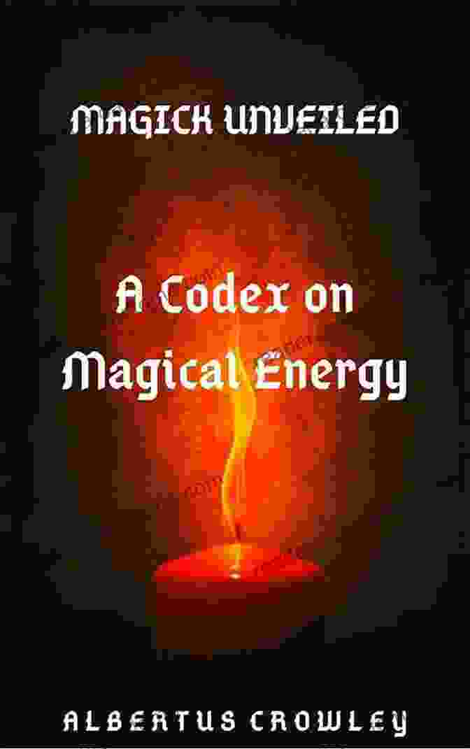 Codex On Magical Energy Magick Unveiled Book Cover A Codex On Magical Energy (Magick Unveiled 1)