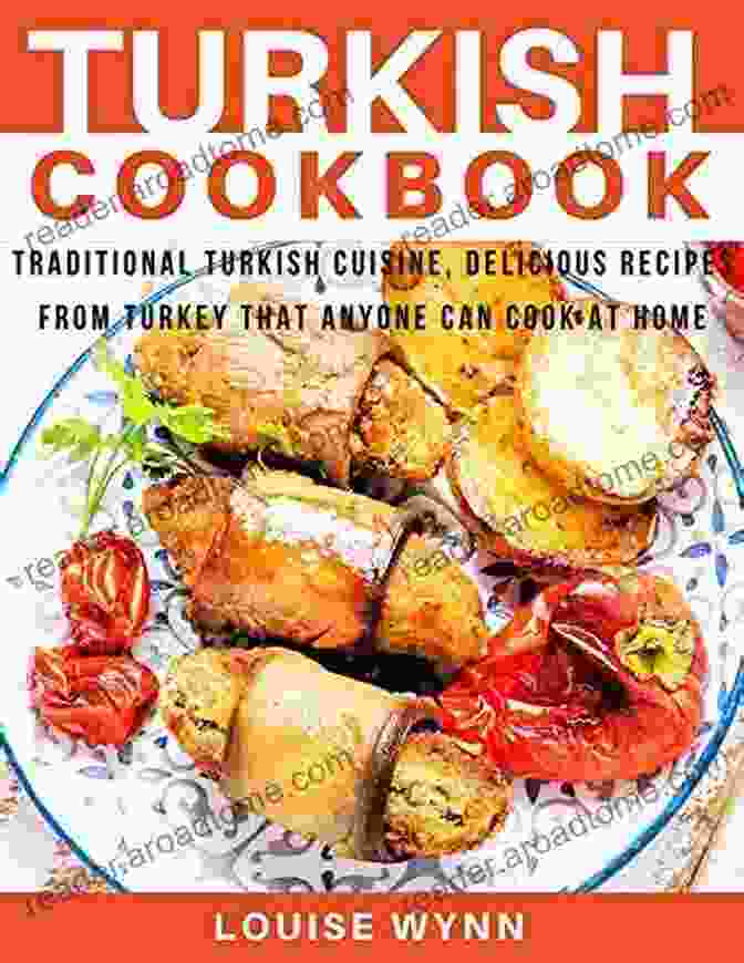 Cover Of 'Recipes From Traditional Turkish Cuisine' Cookbook, Showcasing A Colorful Array Of Turkish Dishes. Enjoy The Taste Of Turkey: Recipes From Traditional Turkish Cuisine