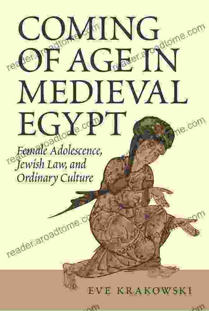 Cover Of The Book 'Coming Of Age In Medieval Egypt' Coming Of Age In Medieval Egypt: Female Adolescence Jewish Law And Ordinary Culture