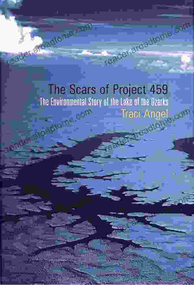 Cover Of The Environmental Story Of The Lake Of The Ozarks The Scars Of Project 459: The Environmental Story Of The Lake Of The Ozarks