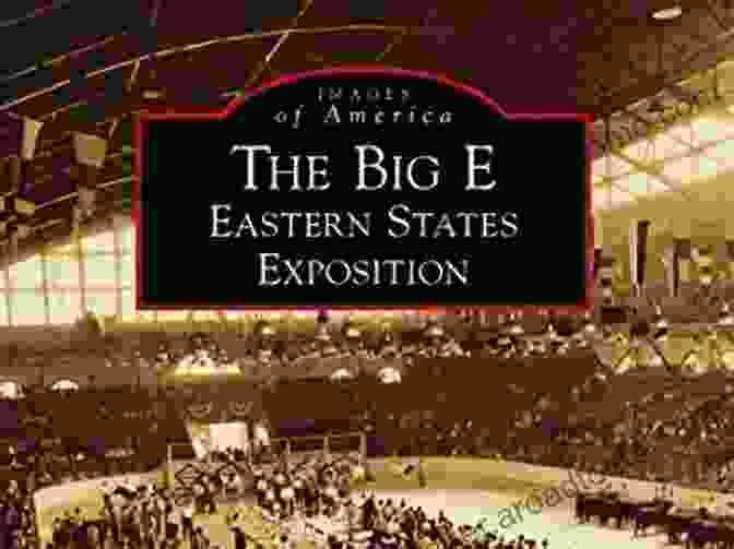 Eastern States Exposition Images Of America Book Cover The Big E: Eastern States Exposition (Images Of America)