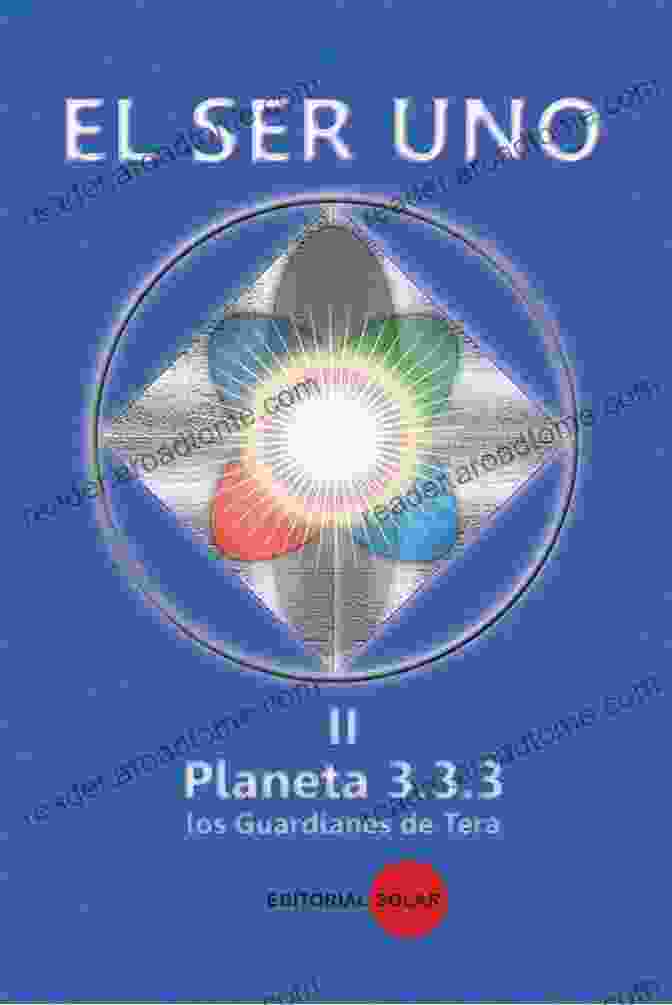 El Ser Uno II Book Cover EL SER UNO II: PLANET 3 3 3 THE GUARDIANS OF TERA