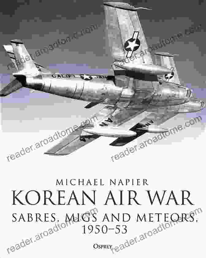 Korean Air War Sabres Migs And Meteors 1950 53 Korean Air War: Sabres MiGs And Meteors 1950 53