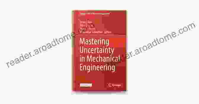 Mastering Uncertainty In Mechanical Engineering Mastering Uncertainty In Mechanical Engineering (Springer Tracts In Mechanical Engineering)