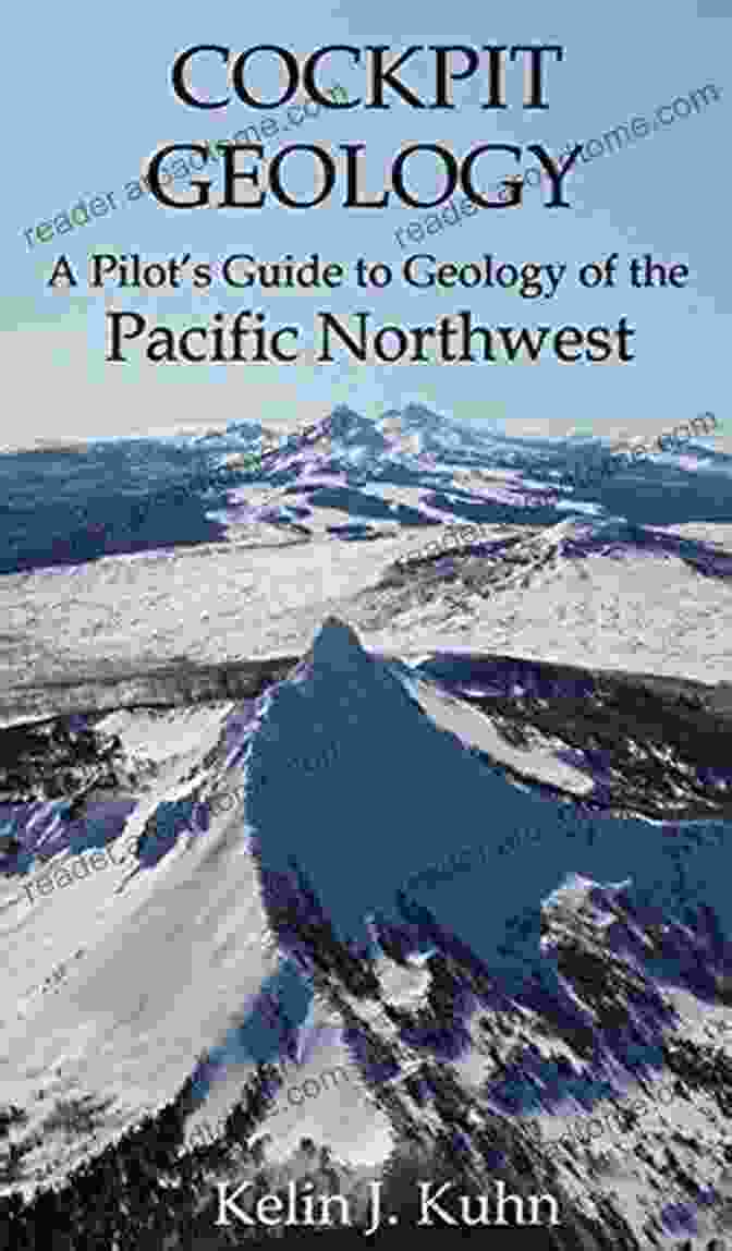 Pilot Guide To Geology Of The Pacific Northwest Cockpit Geology: A Pilot S Guide To Geology Of The Pacific Northwest