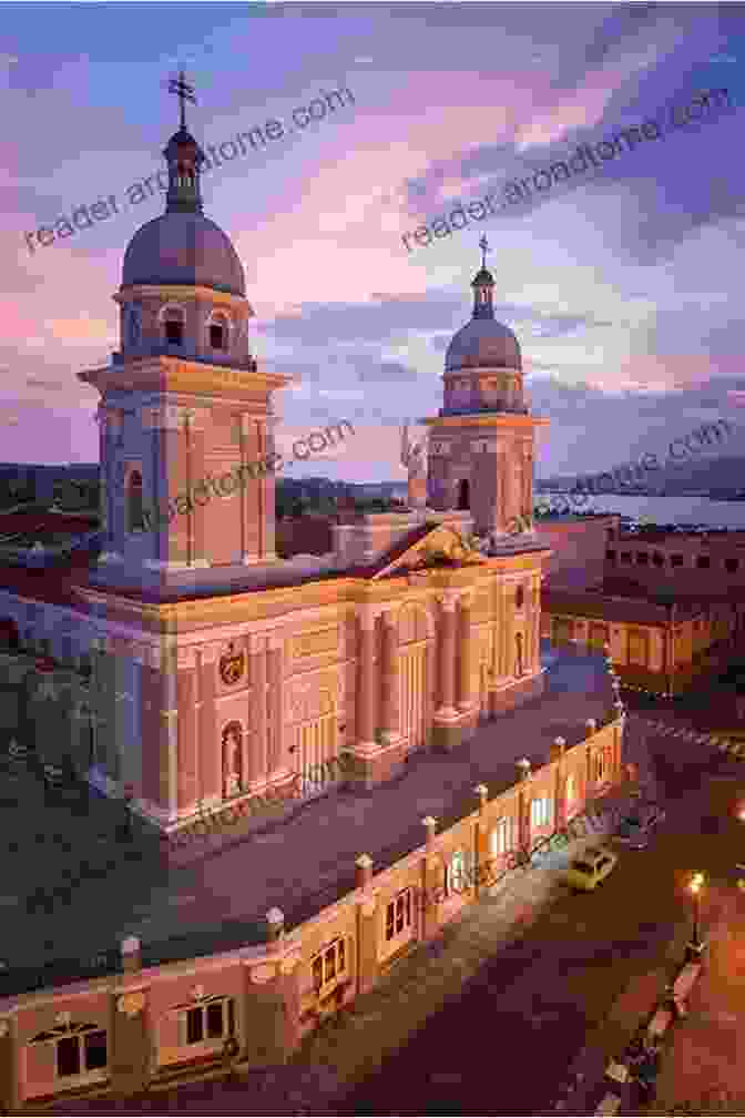 Santiago De Cuba Cathedral, A Beacon Of Faith And Symbol Of The City's Enduring History Urban Space As Heritage In Late Colonial Cuba: Classicism And Dissonance On The Plaza De Armas Of Havana 1754 1828 (Latin American And Caribbean Arts Publication Initiative Mellon Foundation)