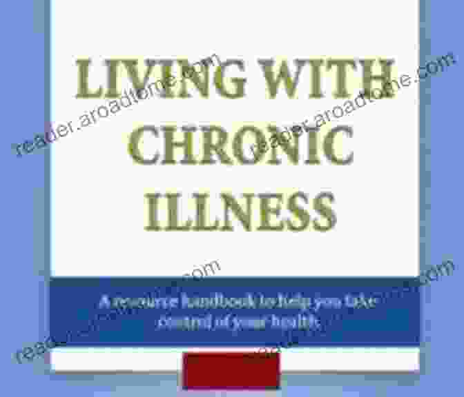 The Handbook For Living With Chronic Illness: Your Comprehensive Guide To Coping, Thriving, And Finding Hope Crazy Chronic Life: A Handbook For Living With Chronic Illness