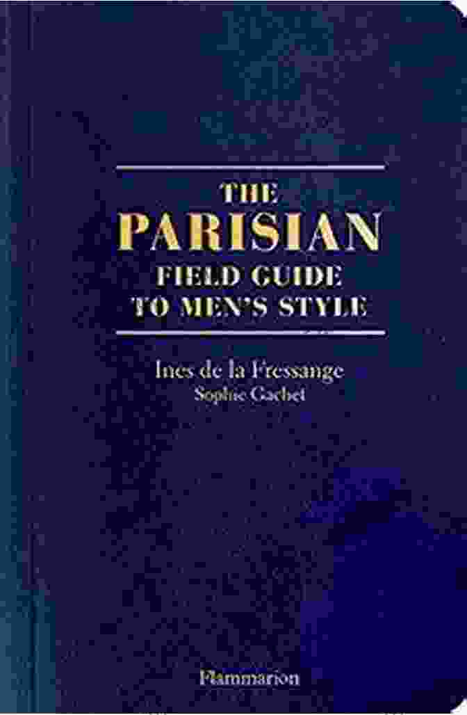 The Parisian Field Guide To Men Style Langue Anglaise The Parisian Field Guide To Men S Style (Langue Anglaise)