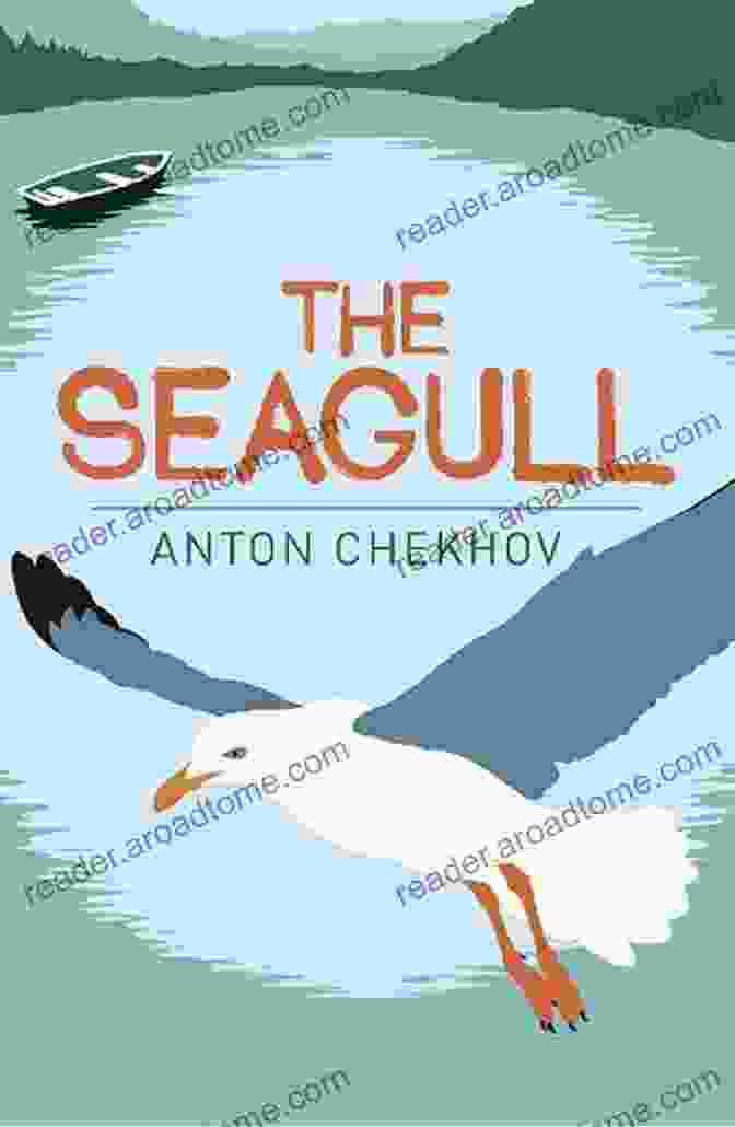 The Seagull By Anton Chekhov Greatest Works Of Anton Chekhov: Plays Short Stories Novel And A Biography (Including The Steppe Ward No 6 Uncle Vanya The Cherry Orchard Three Vanka After The Theatre And Many More)