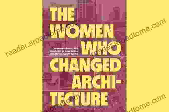 The Women Who Changed Architecture Book Cover The Women Who Changed Architecture