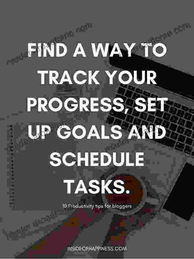 Track Your Progress PRODUCTIVITY HACKS: THE WAY TO BE MORE PRODUCTIVE