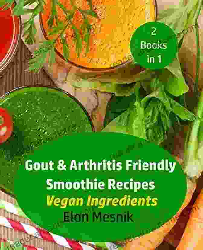 Vegan Ingredients Gout Arthritis Smoothie Recipes Pack Gout Arthritis Friendly Smoothie Recipes : Vegan Ingredients (Gout Arthritis Smoothie Recipes 2 Pack 1)