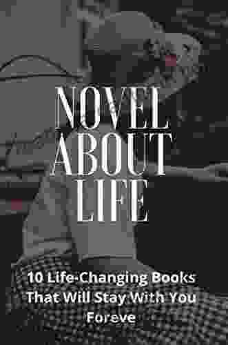 Novel About Life: 10 Life Changing That Will Stay With You Forever: Inspiring