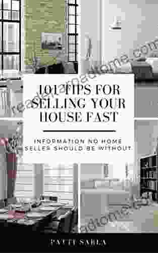 101 Tips For Selling Your House Fast: Information No Home Seller Should Be Without (UPDATED FOR 2024)
