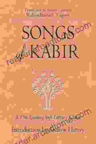Songs Of Kabir: A 15th Century Sufi Literary Classic