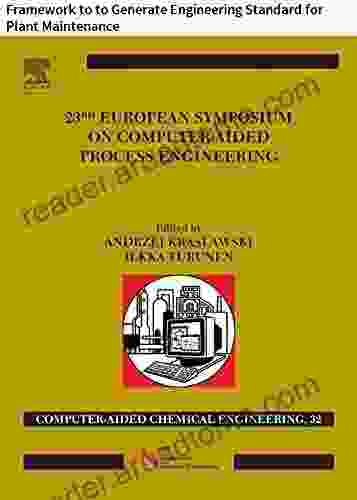 23 European Symposium on Computer Aided Process Engineering: Framework to to Generate Engineering Standard for Plant Maintenance (Computer Aided Chemical Engineering 32)