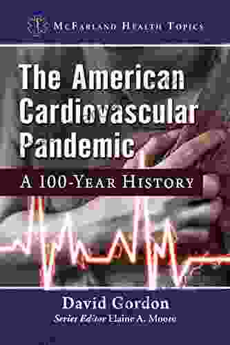 The American Cardiovascular Pandemic: A 100 Year History (McFarland Health Topics)