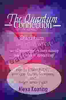 The Quantum Connection: A Practical Guide to Living In 4D Energy