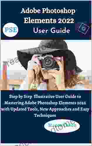 Adobe Photoshop Elements 2024 User Guide: Step by Step Illustrative User Guide to Mastering Adobe Photoshop Elements 2024 with Updated Tools New Approaches and Easy Techniques