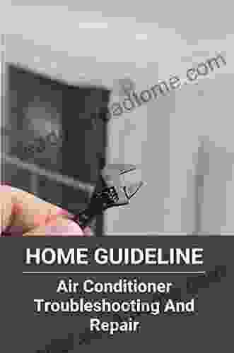 Home Guideline: Air Conditioner Troubleshooting And Repair: Air Conditioner Problems And Solutions