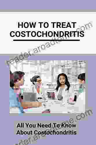 How To Treat Costochondritis: All You Need To Know About Costochondritis: How To Treat Costochondritis Symptoms