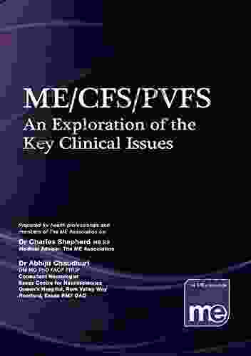 ME/CFS/PVFS: An Exploration Of The Key Clinical Issues: The ME Association S Clinical And Research Guide