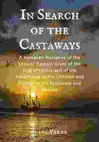 In Search Of The Castaways: A Romantic Narrative Of The Loss Of Captain Grant Of The Brig Britannia And Of The Adventures Of His Children And Friends In His Discovery And Rescue : With Illustrations