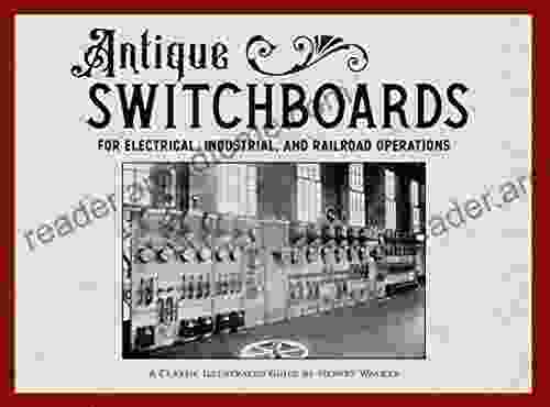 Antique Switchboards for Electrical Industrial and Railroad Operations: A Classic Illustrated Guide