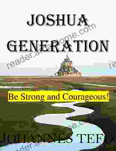 Joshua Generation: Arise Joshua Generation And Take What Belong To You Be Strong And Courageous