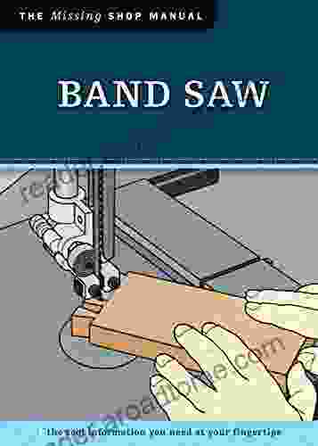 Band Saw (Missing Shop Manual): The Tool Information You Need At Your Fingertips