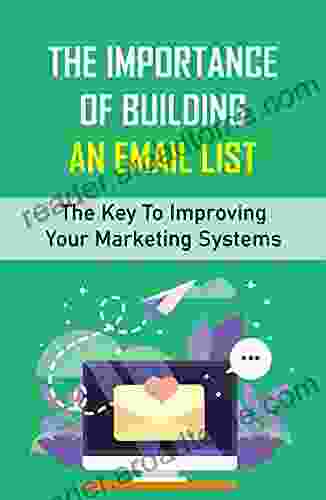 The Importance Of Building An Email List: The Key To Improving Your Marketing Systems: Become An Analytics Master