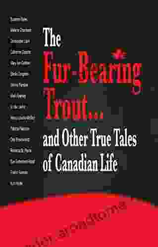 The Fur Bearing Trout : And Other True Tales Of Canadian Life