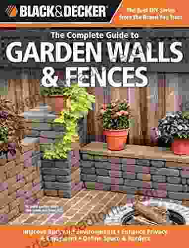 Black Decker The Complete Guide to Garden Walls Fences: *Improve Backyard Environments *Enhance Privacy Enjoyment *Define Space Borders (Black Decker Complete Guide)