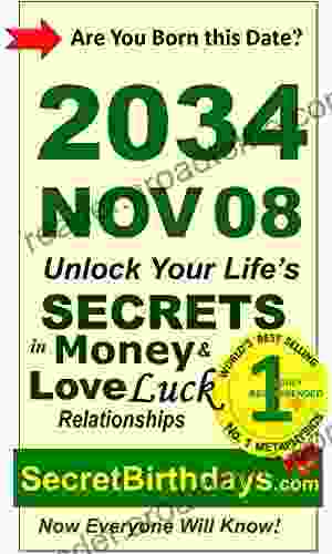 Born 2034 Nov 08? Your Birthday Secrets To Money Love Relationships Luck: Fortune Telling Self Help: Numerology Horoscope Astrology Zodiac Destiny Science Metaphysics (20341108)