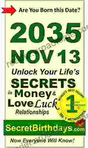 Born 2035 Nov 13? Your Birthday Secrets To Money Love Relationships Luck: Fortune Telling Self Help: Numerology Horoscope Astrology Zodiac Destiny Science Metaphysics (20351113)