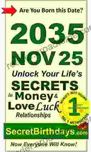 Born 2035 Nov 25? Your Birthday Secrets To Money Love Relationships Luck: Fortune Telling Self Help: Numerology Horoscope Astrology Zodiac Destiny Science Metaphysics (20351125)