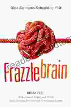 Frazzlebrain: Break Free from Anxiety Anger and Stress Using Advanced Discoveries in Neuropsychology