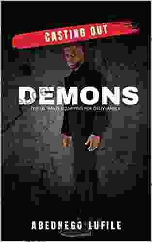 Casting Out Demons: The Ultimate Equipping For Deliverance