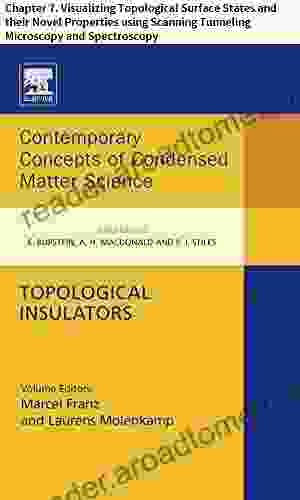 Topological Insulators: Chapter 7 Visualizing Topological Surface States and their Novel Properties using Scanning Tunneling Microscopy and Spectroscopy of Condensed Matter Science 6)