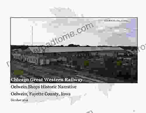 Chicago Great Western Railway Oelwein Shops Historic Narrative: Oelwein Fayette County Iowa