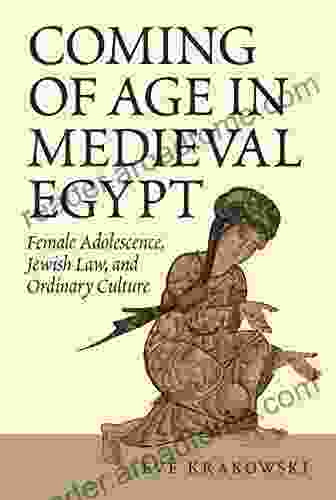 Coming Of Age In Medieval Egypt: Female Adolescence Jewish Law And Ordinary Culture