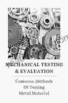 Mechanical Testing Evaluation: Common Methods Of Testing Metal Material: Metal Material Testing