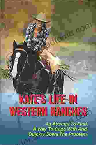 Kate s Life In Western Ranches: An Attempt To Find A Way To Cope With And Quickly Solve The Problem: The Sale Of The Ranch