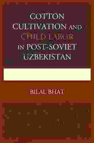 Cotton Cultivation And Child Labor In Post Soviet Uzbekistan