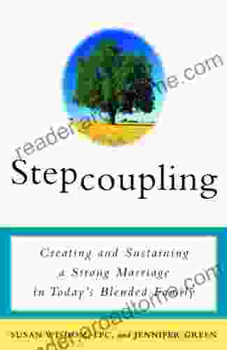 Stepcoupling: Creating and Sustaining a Strong Marriage in Today s Blended Family