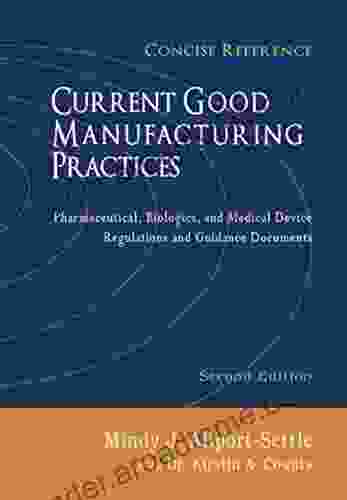 Current Good Manufacturing Practices: Pharmaceutical Biologics And Medical Device Regulations And Guidance Documents Concise Reference Second Edition